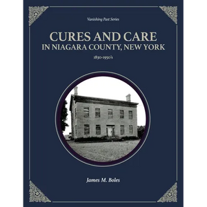 Cures and Care in Niagara County, New York: 1830-1950's - Paperback