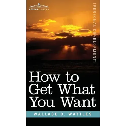 How to Get What You Want - Hardcover