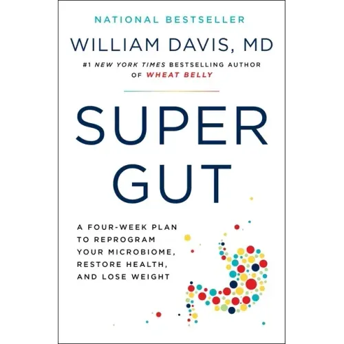Super Gut: A Four-Week Plan to Reprogram Your Microbiome, Restore Health, and Lose Weight - Hardcover