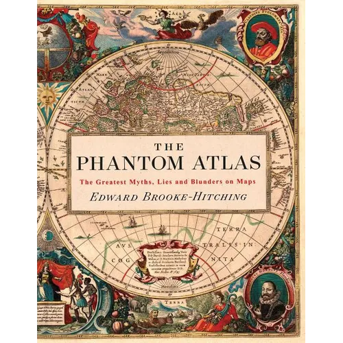 The Phantom Atlas: The Greatest Myths, Lies and Blunders on Maps - Hardcover