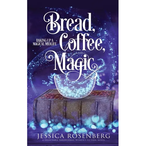 Bread, Coffee, Magic: Baking Up a Magical Midlife, Book 2 - Paperback