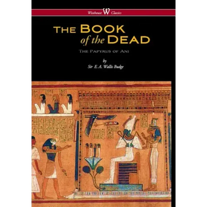 Egyptian Book of the Dead: The Papyrus of Ani in the British Museum (Wisehouse Classics Edition) - Hardcover