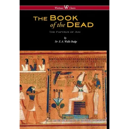 Egyptian Book of the Dead: The Papyrus of Ani in the British Museum (Wisehouse Classics Edition) - Hardcover
