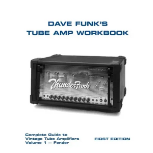 Dave Funk's Tube Amp Workbook: Complete Guide to Vintage Tube Amplifiers Volume 1 - Fender - Paperback