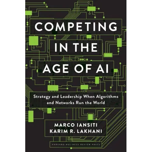 Competing in the Age of AI: Strategy and Leadership When Algorithms and Networks Run the World - Hardcover