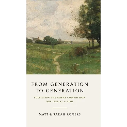 From Generation to Generation: Fulfilling the Great Commission One Life at a Time - Hardcover