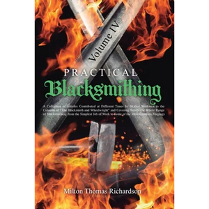Practical Blacksmithing Vol. IV: A Collection of Articles Contributed at Different Times by Skilled Workmen to the Columns of "The Blacksmith and Whee - Paperback