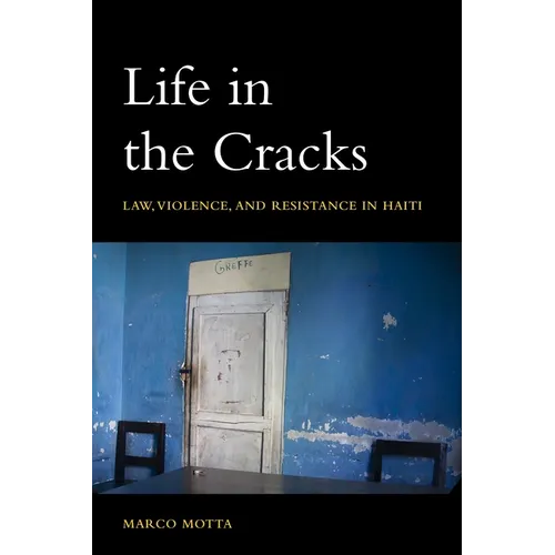 Life in the Cracks: Law, Violence, and Resistance in Haiti - Paperback