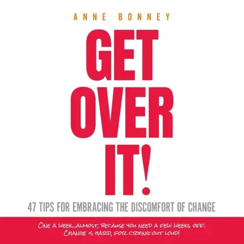 Get Over It: 47 Tips for Embracing the Discomfort of Change - Paperback