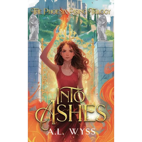 Into Ashes: The Phoenix Rising Trilogy, Book 3 - Hardcover