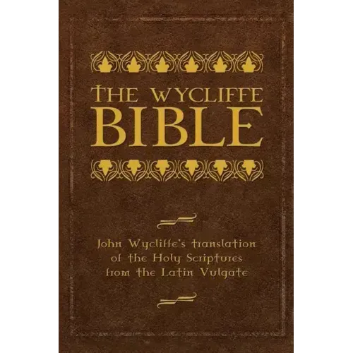 The Wycliffe Bible: John Wycliffe's Translation of the Holy Scriptures from the Latin Vulgate - Hardcover