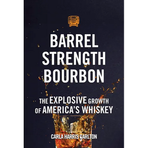 Barrel Strength Bourbon: The Explosive Growth of America's Whiskey - Hardcover