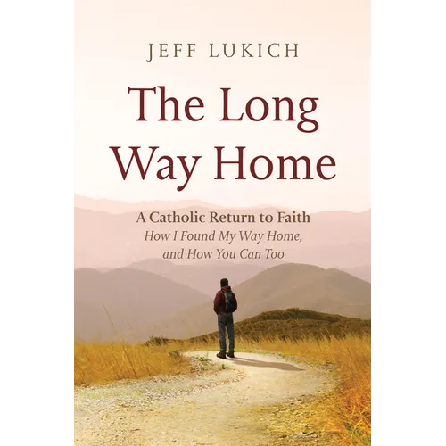 The Long Way Home: A Catholic Return to Faith--How I Found My Way Home, and How You Can Too - Paperback