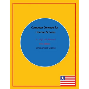 Computer Concepts for Liberian Schools, Sr. High Lab Manual: First Edition - Paperback