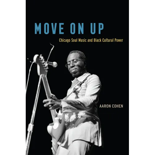 Move on Up: Chicago Soul Music and Black Cultural Power - Paperback