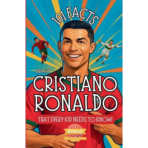 101 Facts About Cristiano Ronaldo That Every Kid Needs to Know! - Paperback