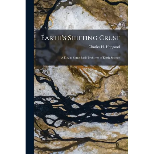 Earth's Shifting Crust: A Key to Some Basic Problems of Earth Science - Paperback