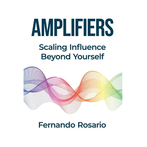 Amplifiers: Scaling Influence Beyond Yourself - Hardcover