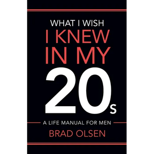 What I Wish I Knew In My 20s: A Life Manual For Men - Paperback