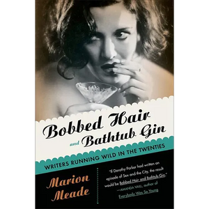 Bobbed Hair and Bathtub Gin: Writers Running Wild in the Twenties - Paperback