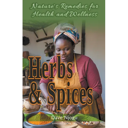 Herbs and Spices: Nature's Remedies for Health and Wellness - Paperback