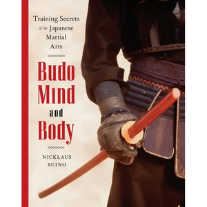 Budo Mind and Body: Training Secrets of the Japanese Martial Arts - Paperback