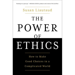The Power of Ethics: How to Make Good Choices in a Complicated World - Paperback