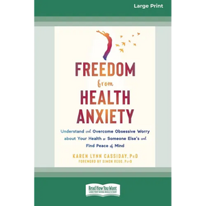 Freedom from Health Anxiety: Understand and Overcome Obsessive Worry about Your Health or Someone Else's and Find Peace of Mind [Standard Large Print - Paperback