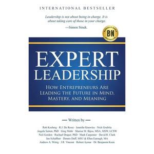 Expert Leadership: How Entrepreneurs Are Leading the Future in Mind, Mastery, and Meaning - Hardcover