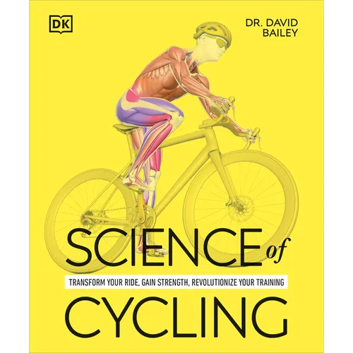 Science of Cycling: Transform Your Ride, Gain Strength, Revolutionize Your Training - Paperback