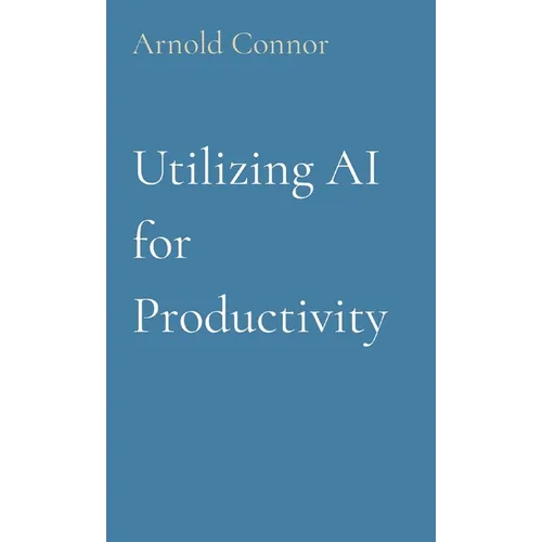 Utilizing AI for Productivity - Paperback