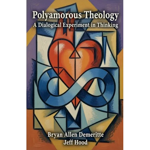 Polyamorous Theology: A Dialogical Experiment in Thinking - Paperback