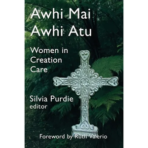 Awhi Mai Awhi Atu: Women in Creation Care - Paperback