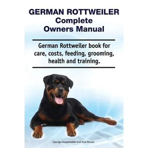 German Rottweiler Complete Owners Manual. German Rottweiler book for care, costs, feeding, grooming, health and training. - Paperback