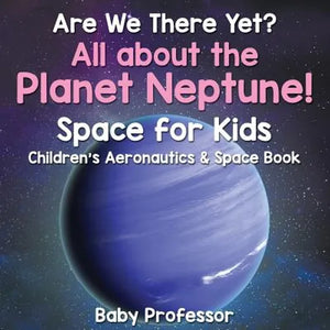 Are We There Yet? All About the Planet Neptune! Space for Kids - Children's Aeronautics & Space Book - Paperback