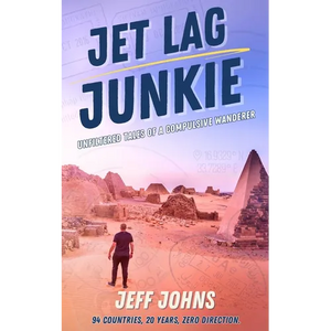 Jet Lag Junkie: Unfiltered Tales of a Compulsive Wanderer - Paperback