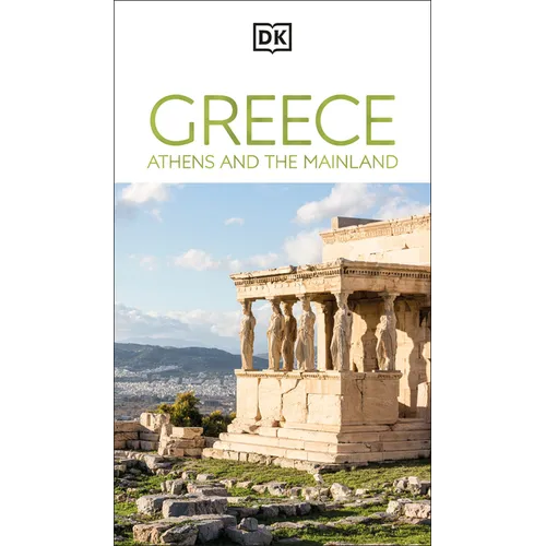 DK Greece, Athens and the Mainland: Must-See Sights. Culture & History. Detailed Maps & Tours. Area-By-Area Guide. - Paperback