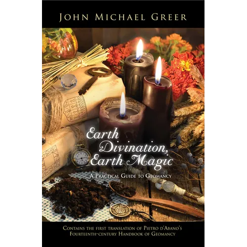Earth Divination, Earth Magic: A Practical Guide to Geomancy - Paperback