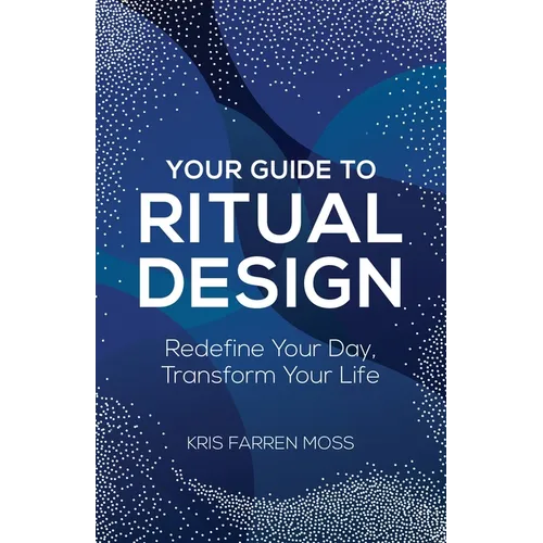 Your Guide to Ritual Design: Redefine Your Day, Transform Your Life - Paperback