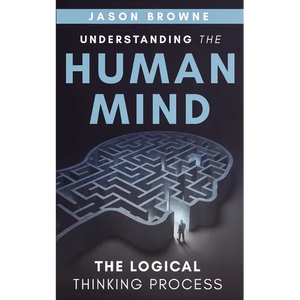 Understanding the Human Mind The Logical Thinking Process - Paperback