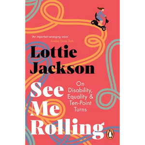 See Me Rolling: On Disability, Equality and Ten-Point Turns - Paperback