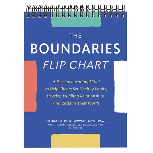 The Boundaries Flip Chart: A Psychoeducational Tool to Help Clients Set Healthy Limits, Develop Fulfilling Relationships, and Reclaim Their Worth - Spiral