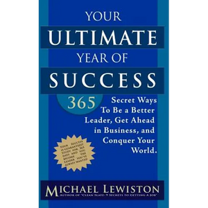 Your Ultimate Year of Success: 365 Secret Ways To Be A Better Leader, Get Ahead in Business, and Conquer Your World - Paperback