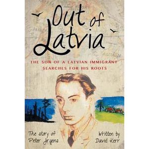 Out of Latvia: The Son of a Latvian Immigrant Searches for his Roots. - Paperback