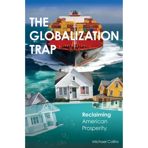 The Globalization Trap: Reclaiming American Prosperity - Paperback