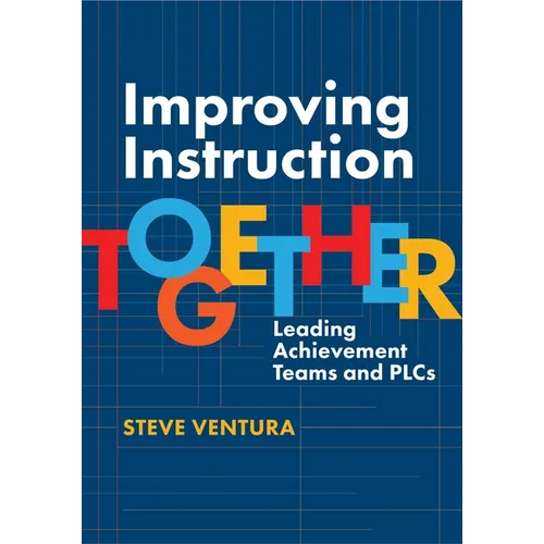 Improving Instruction Together: Leading Achievement Teams and Plcs - Paperback