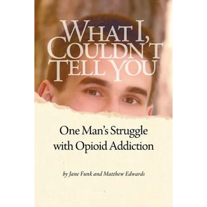 What I Couldn't Tell You: One Man's Struggle with Opioid Addiction - Paperback