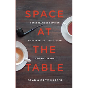 Space at the Table: Conversations between an Evangelical Theologian and His Gay Son - Paperback
