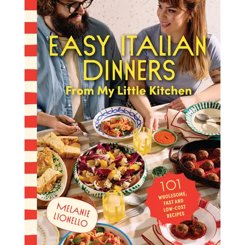 Easy Italian Dinners from My Little Kitchen: 101 Wholesome, Fast and Low-Cost Recipes - Paperback