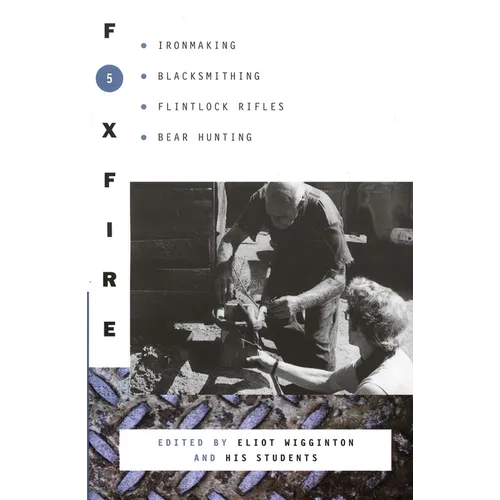 Foxfire 5: Ironmaking, Blacksmithing, Flintlock Rifles, Bear Hunting - Paperback